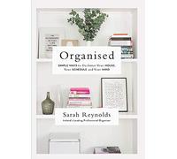 Organised: Simple Ways to declutter your house, your schedule and your mind From Ireland's leading professional Organiser