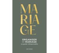 Organiser son mariage : le guide indispensable pour une journée parfaite sans stress: Tous les conseils d’une organisatrice de mariage pour organiser votre mariage en toute sérénité