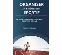 Organiser un Événement Sportif: Le Guide Complet du Directeur de Course de A à Z