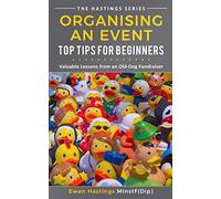 Organising an Event: Top Tips for Beginners: Valuable Lessons from an Old-Dog Fundraiser: 3 (The Hastings Series)