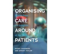 Organising Care Around Patients: Stories from the Frontline of the NHS