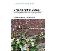 Organising for Change: Social Change Makers and Social Change Organisations (Organizations and Activism)