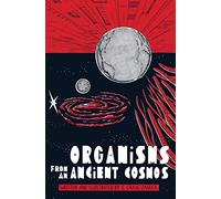 Organisms from an Ancient Cosmos