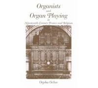 Organists and Organ Playing in Nineteenth-Century France and Belgium