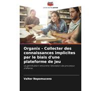 Organix - Collecter des connaissances implicites par le biais d'une plateforme de jeu: La gamification rencontre l'élicitation des processus d'affaires
