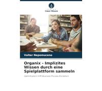 Organix - Implizites Wissen durch eine Spielplattform sammeln: Gamification trifft Business Process Elicitation