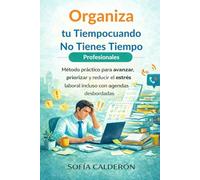 Organiza tu Tiempo cuando No Tienes Tiempo · Profesionales: Método práctico para avanzar, priorizar y reducir el estrés laboral incluso con agendas ... No Tienes Tiempo · Soluciones por Perfiles)
