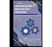 Organización y Gestión por Procesos: Redefine el futuro de tu empresa y encamínala hacia la calidad total (Descubriendo Skills de M.B.A. Profesionales)
