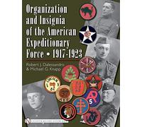 Organization and Insignia of the American Expeditionary Force: 1917-1923
