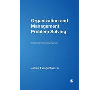 Organization and Management Problem Solving: A Systems and Consulting Approach