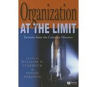 Organization at the Limit: Lessons from the Columbia Disaster