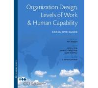Organization Design, Levels of Work and Human Capability: Executive Guide