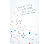 Organization Development Fundamentals: Managing Strategic Change