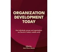 Organization Development Today: How individuals, groups and organizations can flourish in today's volatile world