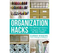 Organization Hacks: Over 350 Simple Solutions to Organize Your Home in No Time! (Life Hacks Series)