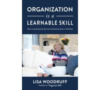 Organization is a Learnable Skill: A Memoir of How I Transformed My Life and Reclaimed My Home in 365 Days
