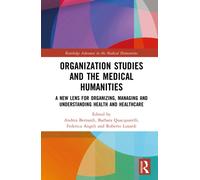 Organization Studies and the Medical Humanities : A New Lens for Organizing, Managing and Understanding Health and Healthcare