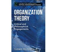Organization Theory : Critical and Philosophical Engagements