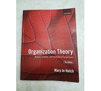 Organization Theory: Modern, Symbolic, and Postmodern Perspectives