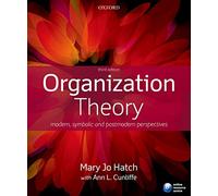 Organization Theory: Modern, Symbolic, And Postmodern Perspectives