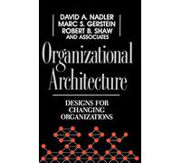 Organizational Architecture: Designs for Changing Organizations (Jossey-Bass Leadership Series)