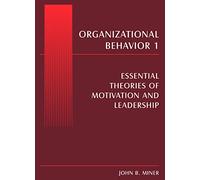 Organizational Behavior 1: Essential Theories of Motivation and Leadership: Volume 1