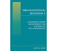 Organizational Behavior 6: Integrated Theory Development and the Role of the Unconscious
