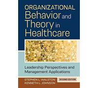 Organizational Behavior and Theory in Healthcare: Leadership Perspectives and Management Applications