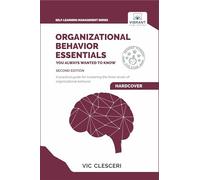 Organizational Behavior Essentials You Always Wanted To Know: A Comprehensive Guide to Leadership, Motivation, Team Dynamics, & Workplace Dynamics for Managers (Self-Learning Management Series)