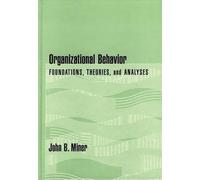 Organizational Behavior: Foundations, Theories and Analyses