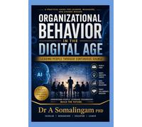 ORGANIZATIONAL BEHAVIOR IN THE DIGITAL AGE: Leading People through Continuous Change
