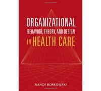 Organizational Behavior, Theory, and Design in Health Care