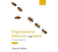 Organizational Behaviour and Work : A critical introduction