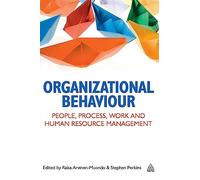 Organizational Behaviour: People, Process, Work and Human Resource Management