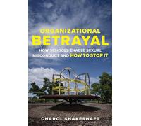 Organizational Betrayal: How Schools Enable Sexual Misconduct and How to Stop It