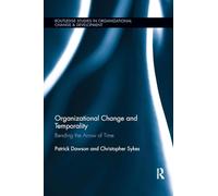 Organizational Change and Temporality: Bending the Arrow of Time (Routledge Studies in Organizational Change & Development)