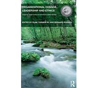Organizational Change, Leadership and Ethics: Leading Organizations Toward Sustainability (Routledge Studies in Organizational Change & Development)
