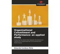 Organizational Commitment and Performance: an applied study: Analyzing the relationship between the behavioral intentions of Organizational Commitment and Performance