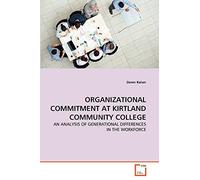 ORGANIZATIONAL COMMITMENT AT KIRTLAND COMMUNITY COLLEGE: AN ANALYSIS OF GENERATIONAL DIFFERENCES IN THE WORKFORCE