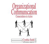 Organizational Communication: Connectedness in Action: 5 (Interpersonal Communication Texts)