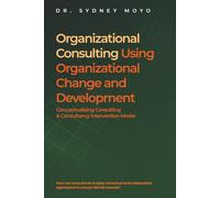 Organizational Consulting Using Organizational Change And Development: Conceptualizing Consulting & Consultancy Intervention Model