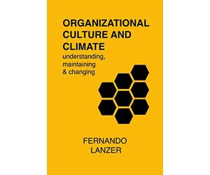 Organizational Culture and Climate: understanding, maintaining and changing