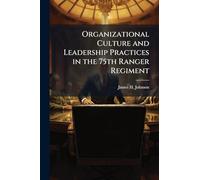 Organizational Culture and Leadership Practices in the 75th Ranger Regiment