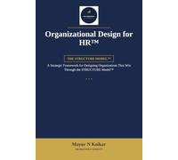 Organizational Design for HR™: A Strategic Framework for Designing Organizations That Win Through the STRUCTURE Model™ (HR Mastery Series)