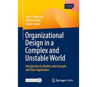 Organizational Design in a Complex and Unstable World: Introduction to models and concepts and their application