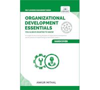 Organizational Development Essentials You Always Wanted To Know: A Complete Guide to OD Interventions, Change Management, and Practitioner Skills (Self-Learning Management Series)