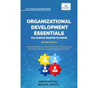 Organizational Development Essentials You Always Wanted to Know: A Practical Guide to Change Management, Organizational Development, AI-Driven ... (Self-Learning Management Series)