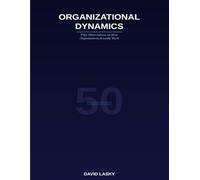 Organizational Dynamics: Fifty Observations on How Organizations Actually Work