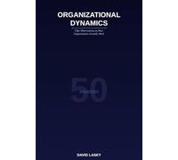 Organizational Dynamics: Fifty Observations on How Organizations Actually Work