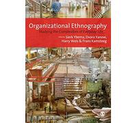 Organizational Ethnography: Studying the Complexity of Everyday Life